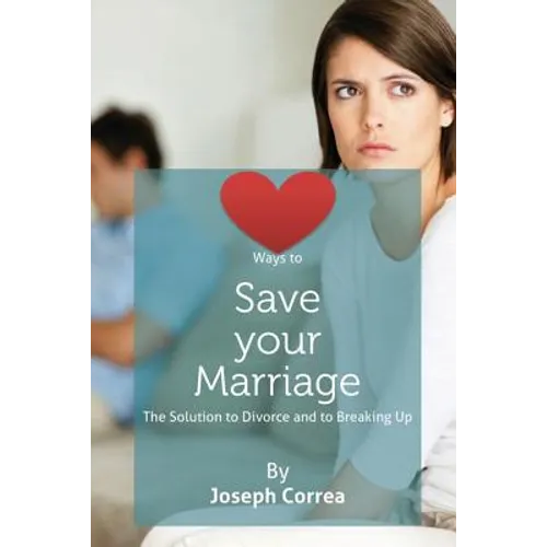 Ways to Save Your Marriage: The Solution to Divorce and to Breaking Up - Paperback