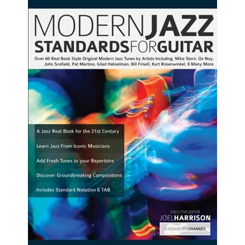 Modern Jazz Standards For Guitar: Over 60 Original Modern Jazz Tunes by Artists Including: Mike Stern, John Scofield, Pat Martino, Gilad Hekselman, Bi - Paperback