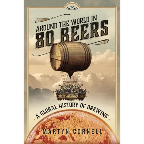 Around the World in 80 Beers: A Global History of Brewing - Hardcover