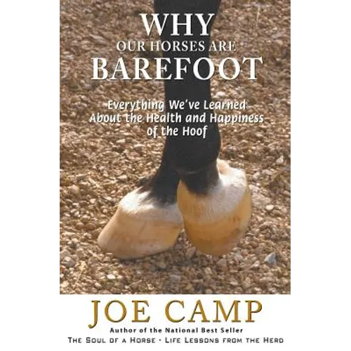 Why Our Horses Are Barefoot: Everything We've Learned About the Health and Happiness of the Hoof - Paperback