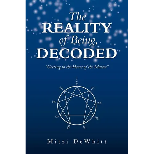 The Reality of Being, Decoded: Getting to the Heart of the Matter - Paperback