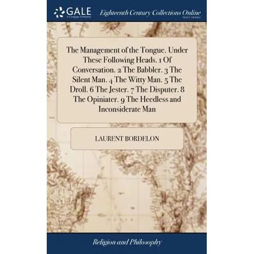 The Management of the Tongue. Under These Following Heads. 1 Of Conversation. 2 The Babbler. 3 The Silent Man. 4 The Witty Man. 5 The Droll. 6 The Jes - Hardcover