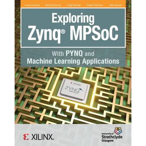 Exploring Zynq MPSoC: With PYNQ and Machine Learning Applications - Paperback