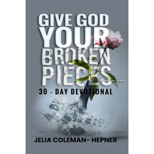 Give God Your Broken Pieces 30- day devotional - Paperback