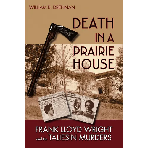 Death in a Prairie House: Frank Lloyd Wright and the Taliesin Murders - Hardcover