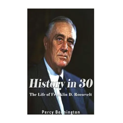 History in 30: The Life of Franklin D. Roosevelt - Paperback