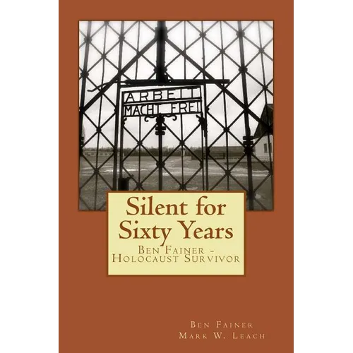 Silent for Sixty Years: Ben Fainer - Holocaust Survivor - Paperback