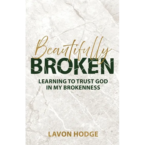 Beautifully Broken: Learning to Trust God in my Brokenness - Paperback