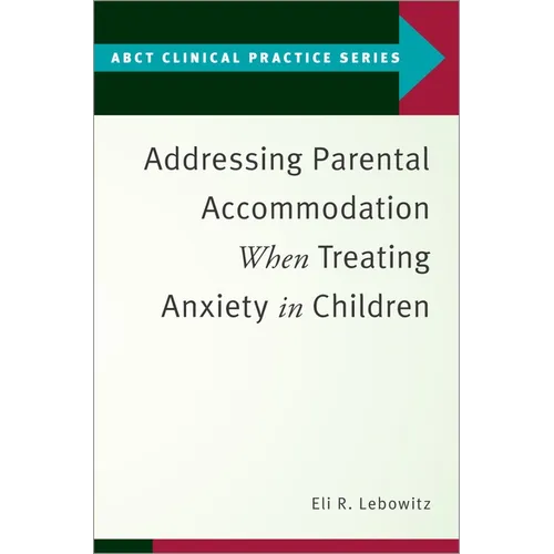 Addressing Parental Accommodation When Treating Anxiety in Children - Paperback