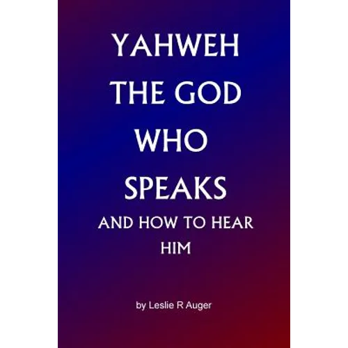 Yahweh The God Who Speaks: and How To Hear Him - Paperback