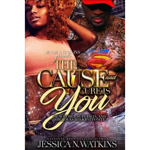 The Cause and Cure Is You: He Was Her Superman, and She... Was His Kryptonite - Paperback