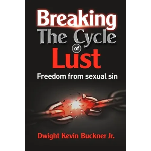 Breaking the Cycle of Lust: Freedom from Sexual Sin - Paperback