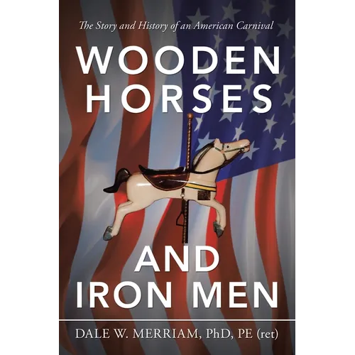 Wooden Horses and Iron Men: The Story and History of an American Carnival - Paperback