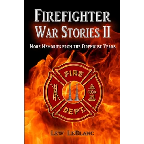 Firefighter War Stories II: More Memories from the Firehouse Years - Paperback