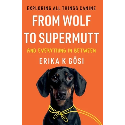 From Wolf to Supermutt and Everything In Between - Paperback