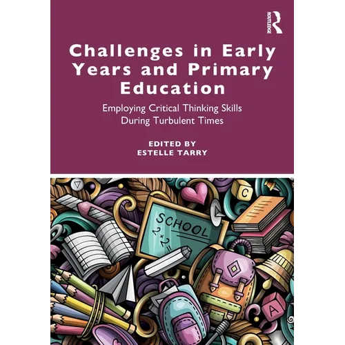 Challenges in Early Years and Primary Education: Employing critical thinking skills during turbulent times - Paperback