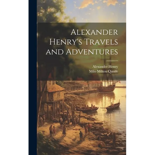 Alexander Henry's Travels and Adventures - Hardcover