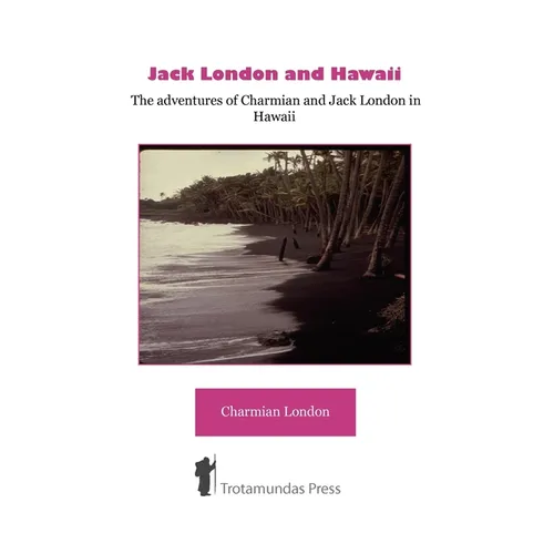 Jack London and Hawaii - The Adventures of Charmian and Jack London in Hawaii - Paperback