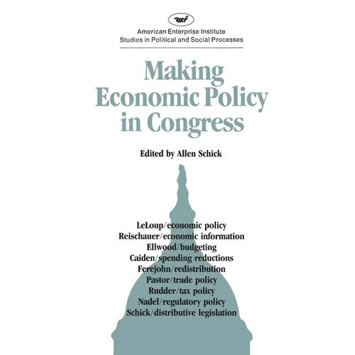 Making Economic Policy in Congress (AEI studies) - Paperback