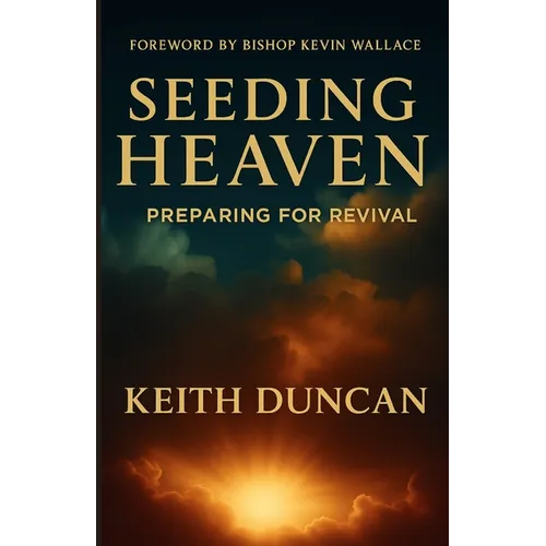 Seeding Heaven: Preparing for Revival - Paperback