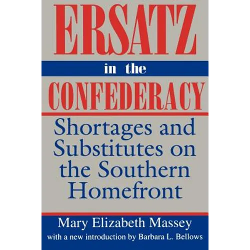 Ersatz in the Confederacy: Shortages and Substitutes on the Southern Homefront - Paperback