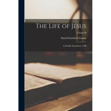 The Life of Jesus: Critically Examined, of III; Volume II - Paperback