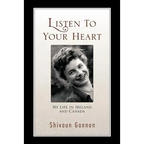 Listen to Your Heart: My Life in Ireland and Canada - Paperback