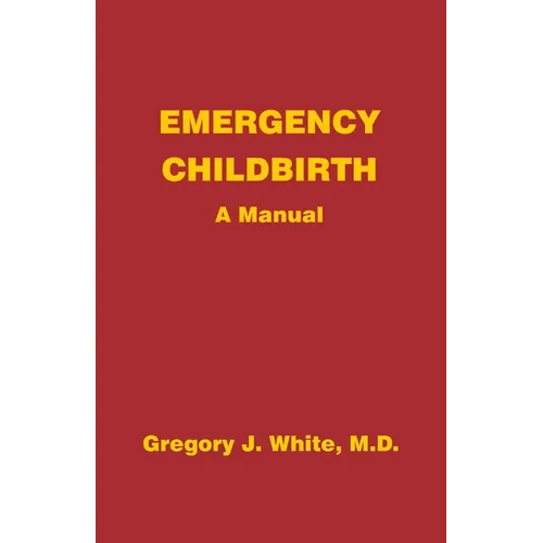 Emergency Childbirth: A Manual - Paperback