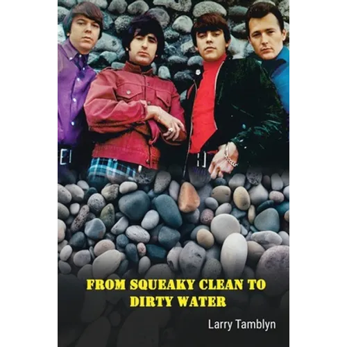 From Squeaky Clean to Dirty Water - My Life with the Sixties Garage Rock Trailblazers the Standells - Paperback