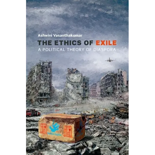 The Ethics of Exile: A Political Theory of Diaspora - Hardcover
