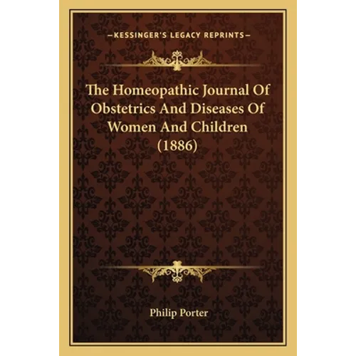 The Homeopathic Journal Of Obstetrics And Diseases Of Women And Children (1886) - Paperback