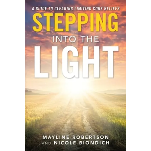 Stepping into the Light: A Guide to Clearing Limiting Core Beliefs - Paperback