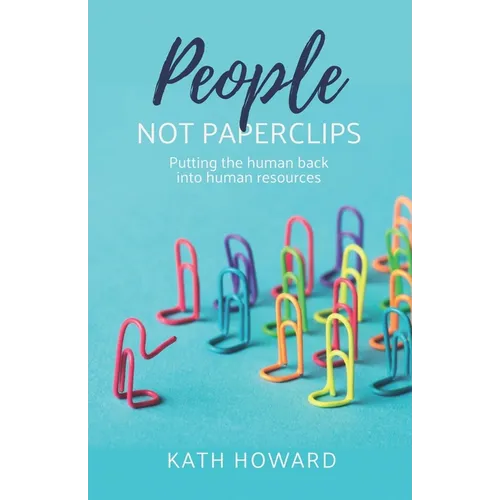 People Not Paperclips: Putting the Human Back Into Human Resources - Paperback