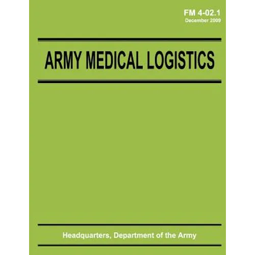 Army Medical Logistics (FM 4-02.1) - Paperback