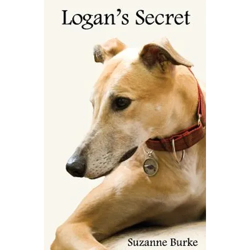 Logan's Secret: A Retired Racing Greyhound's Amazing Secret to Survival - Paperback