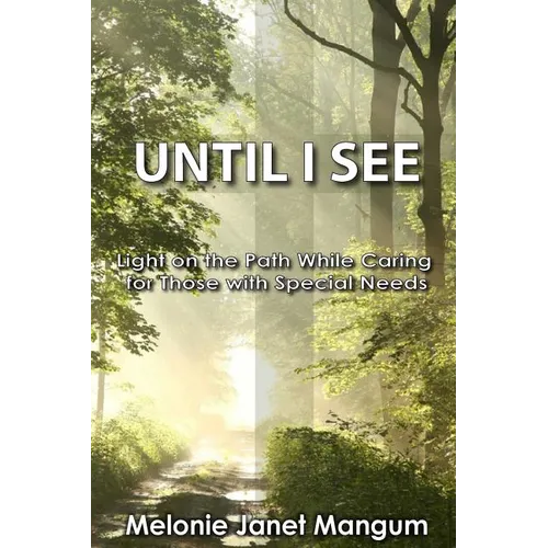 Until I See: Light on the Path While Caring for Those with Special Needs - Paperback