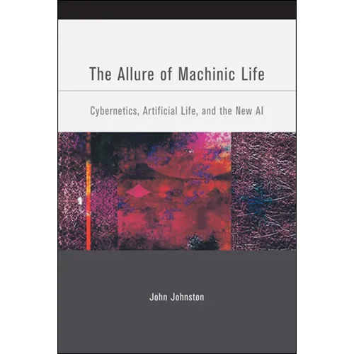 The Allure of Machinic Life: Cybernetics, Artificial Life, and the New AI - Paperback