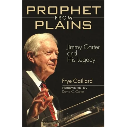 Prophet from Plains: Jimmy Carter and His Legacy - Paperback