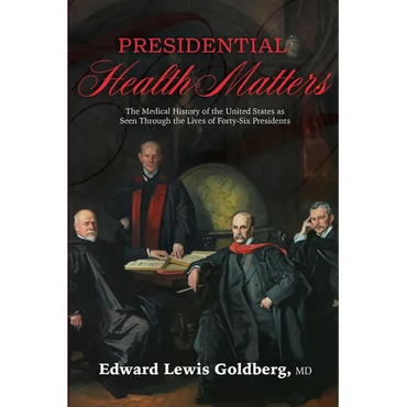 Presidential Health Matters: The Medical History of the United States as Seen Through the Lives of Forty-Six Presidents - Paperback