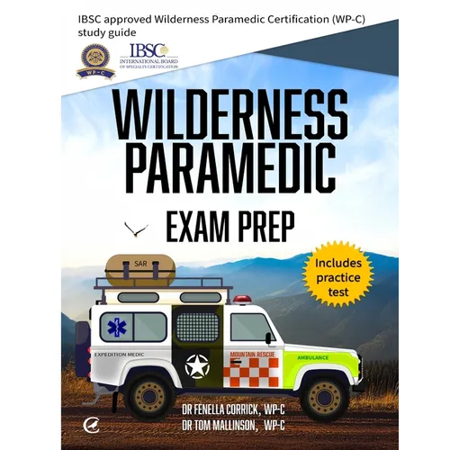 Wilderness Paramedic Exam Prep: IBSC approved Wilderness Paramedic Certification (WP-C) study guide - Paperback