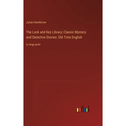 The Lock and Key Library; Classic Mystery and Detective Stories: Old Time English: in large print - Hardcover
