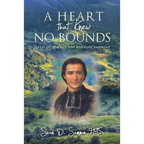 A heart that knew no bounds: The life and mission of Saint Marcellin Champagnat - Paperback