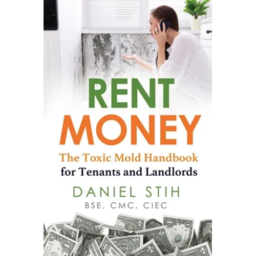 Rent Money: The Toxic Mold Handbook for Tenants and Landlords - Paperback