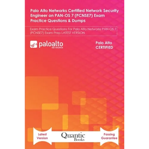 Palo Alto Networks Certified Network Security Engineer on PAN-OS 7 (PCNSE7) Exam Practice Questions & Dumps: Exam Practice Questions For Palo Alto Net - Paperback