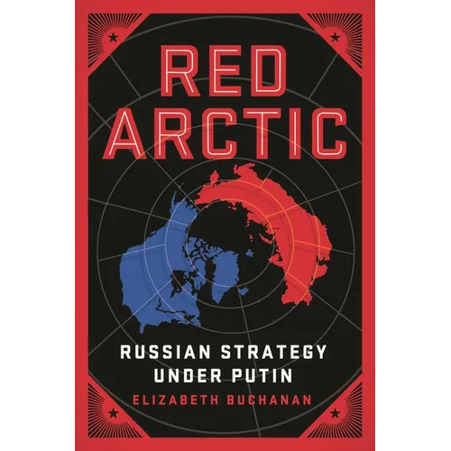 Red Arctic: Russian Strategy Under Putin - Hardcover