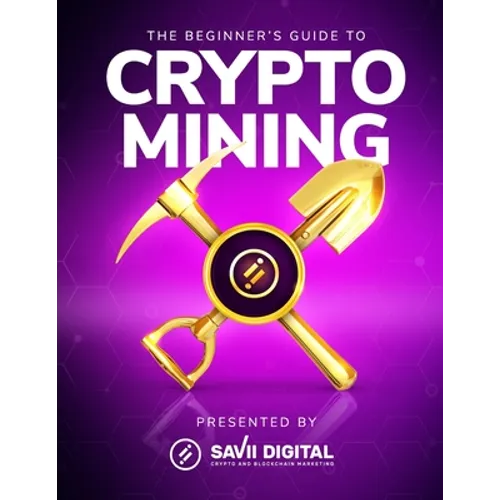 The Beginner's Guide To Crypto Mining - Paperback