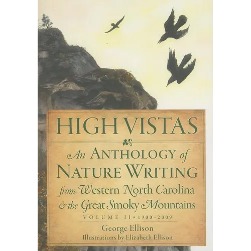 High Vistas:: An Anthology of Nature Writing from Western North Carolina and the Great Smoky Mountains, Volume II, 1900-2009 - Paperback