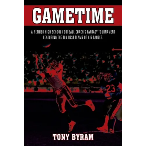 Gametime: A retired high school football coach's fantasy tournament featuring the ten best teams of his career. - Paperback