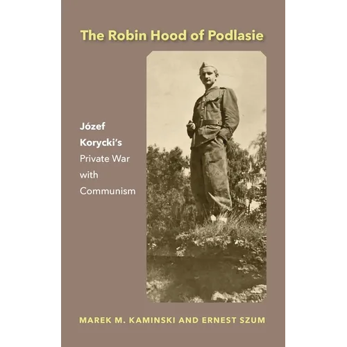 The Robin Hood of Podlasie: Jef Korycki's Private War with Communism - Paperback