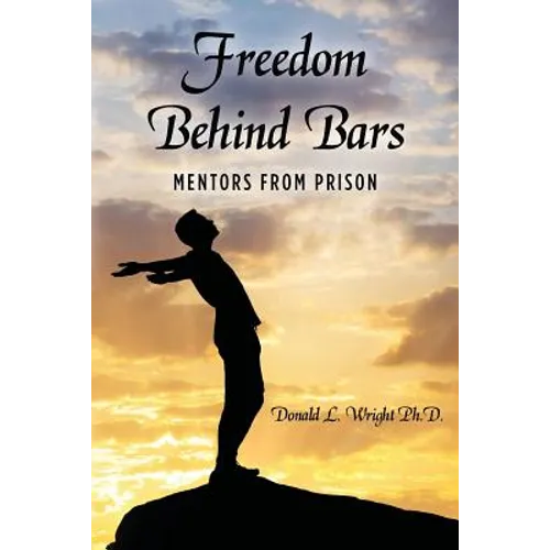 Freedom Behind Bars: Mentors from Prison - Paperback